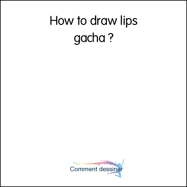 How to draw lips gacha